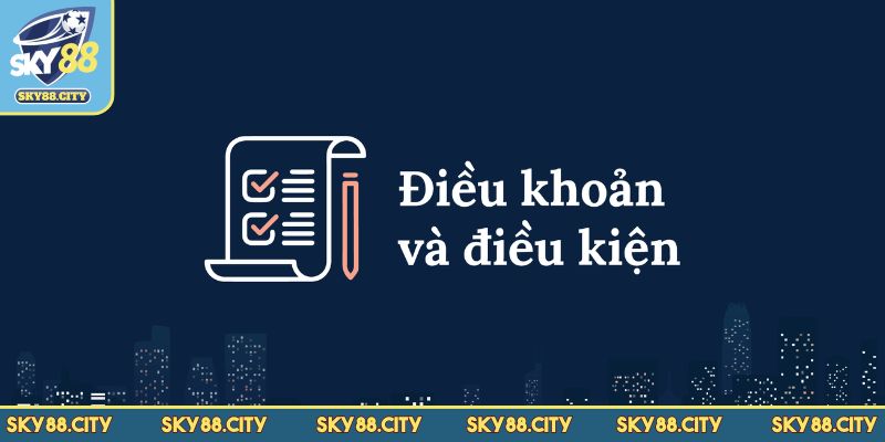 Điều khoản điều kiện cập nhật quan trọng tại SKY88 cần biết